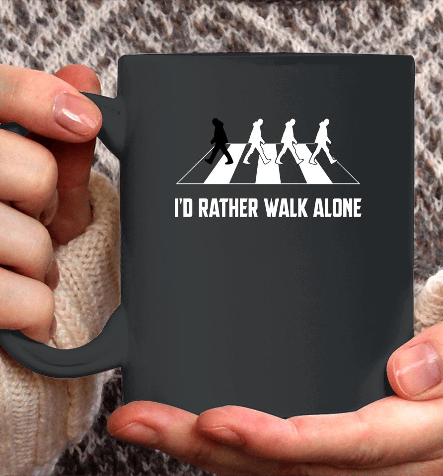I'd Rather Walk Alone Coffee Mug