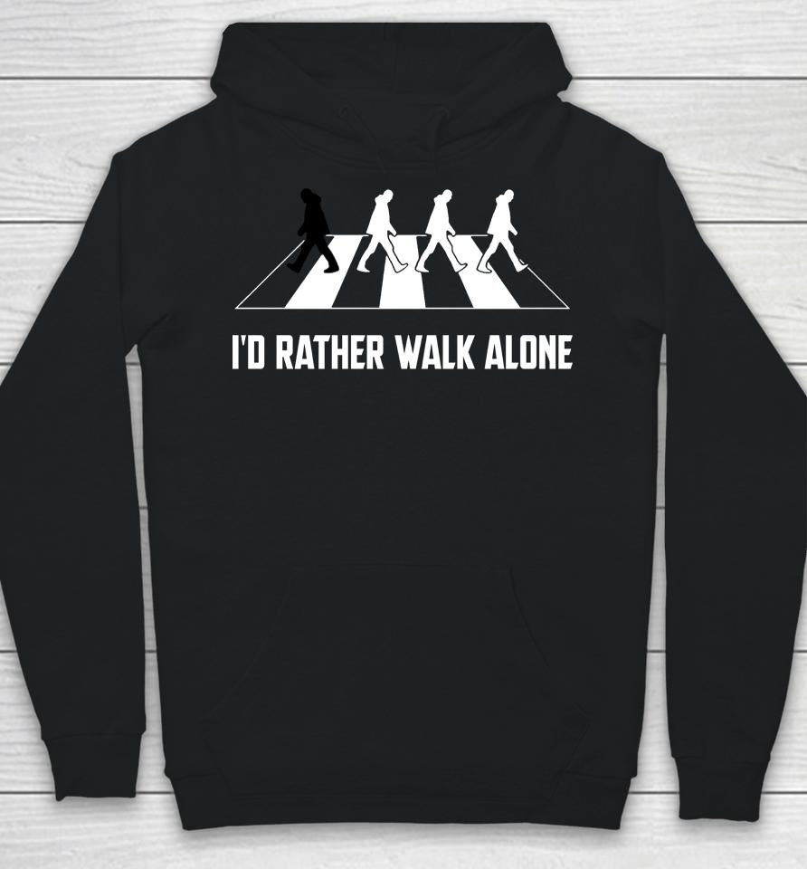 I'd Rather Walk Alone Hoodie