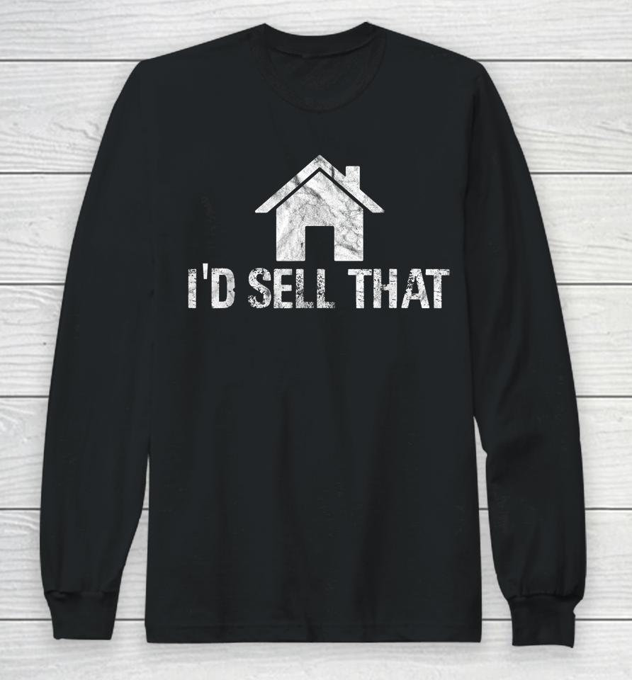 I'd Sell That Funny Women Realtor Real Estate Agent Long Sleeve T-Shirt