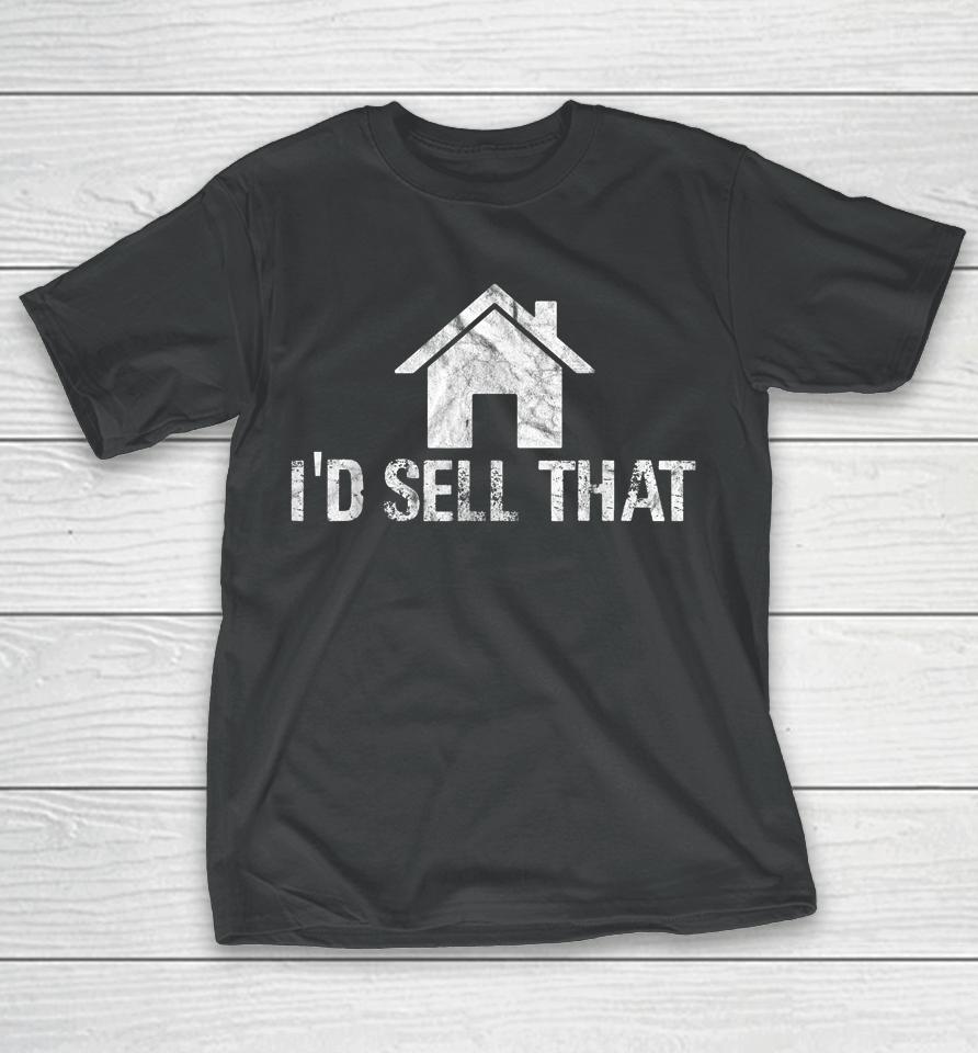 I'd Sell That Funny Women Realtor Real Estate Agent T-Shirt