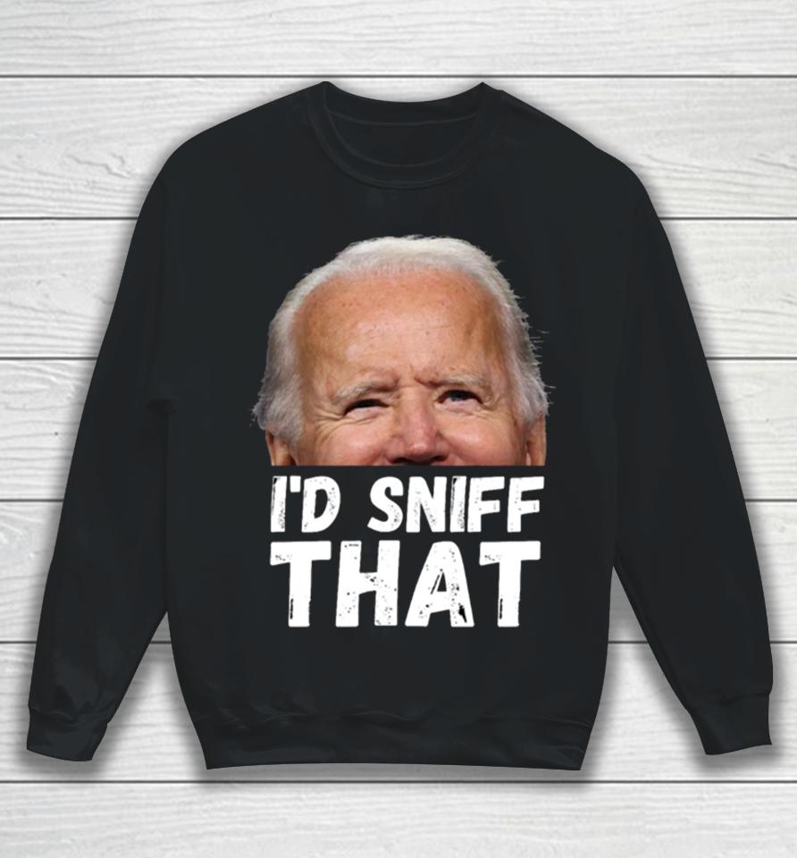 I’d Sniff That Anti Biden Dementia Joe Sweatshirt