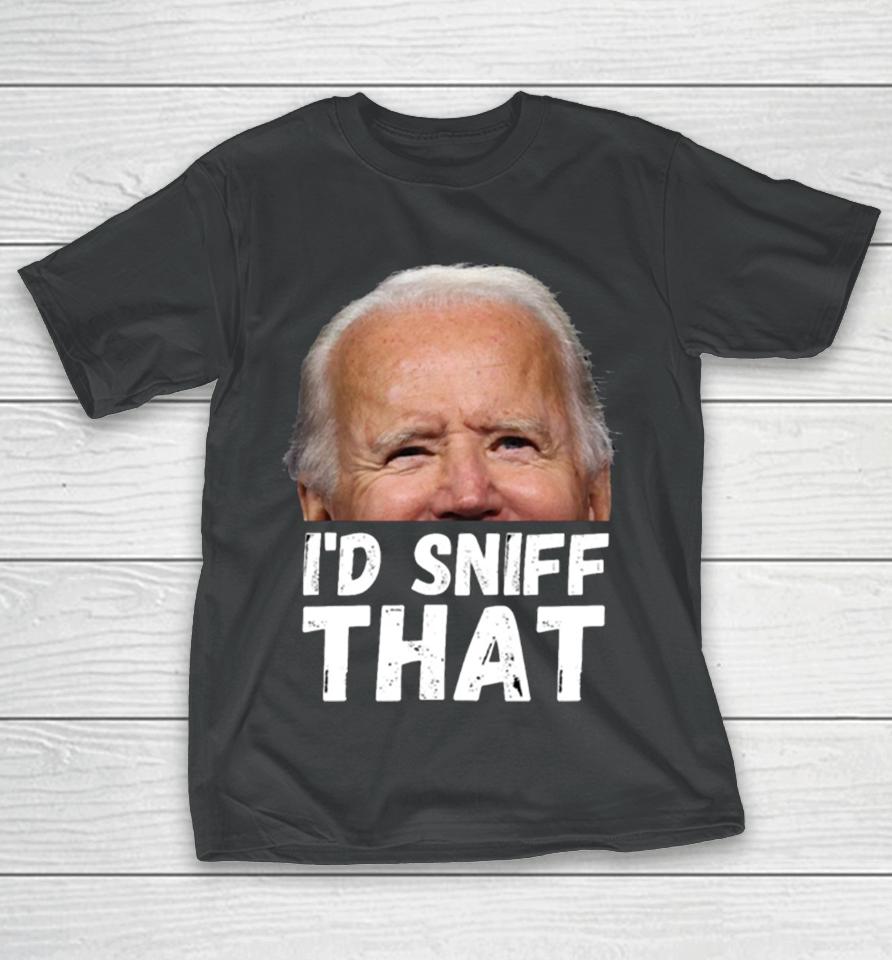I’d Sniff That Anti Biden Dementia Joe T-Shirt