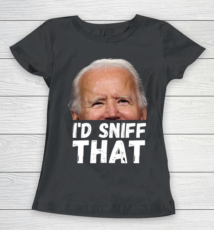 I’d Sniff That Anti Biden Dementia Joe Women T-Shirt