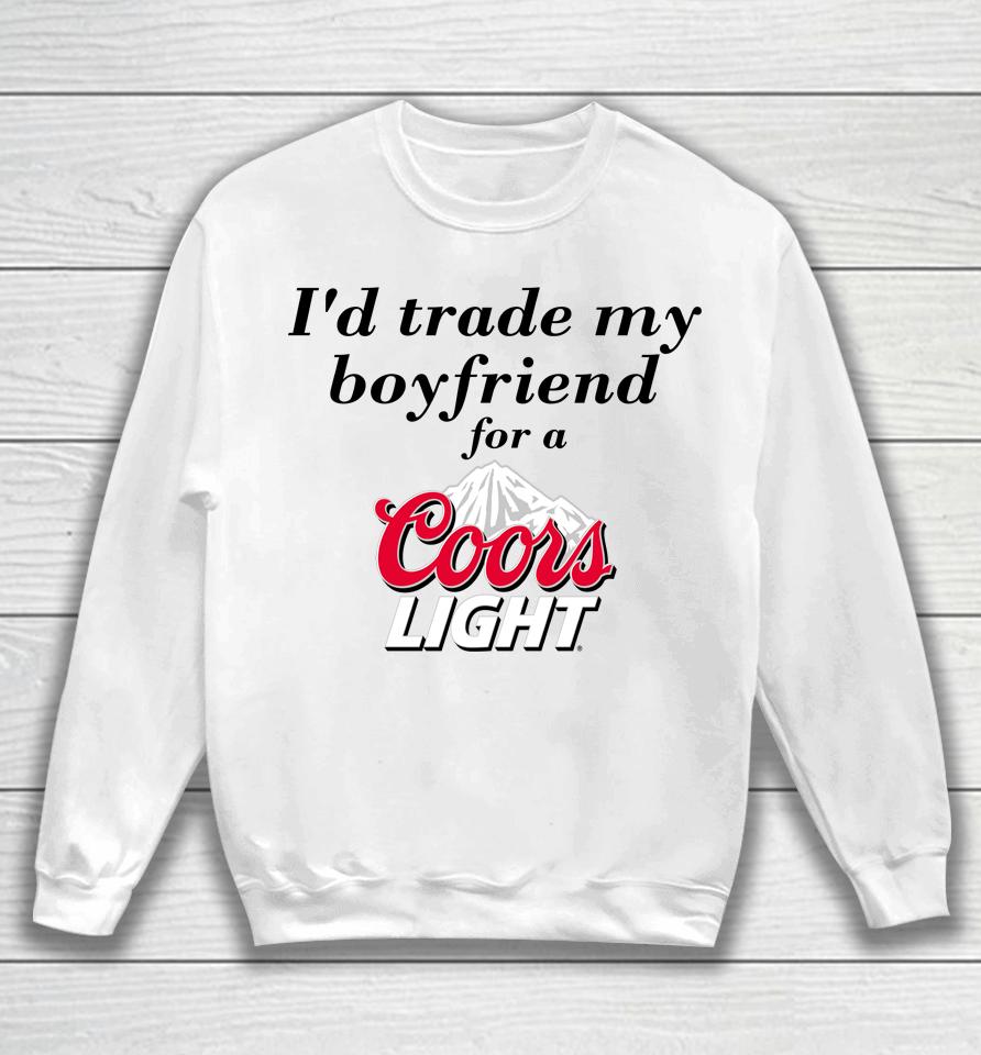 I'd Trade My Boyfriend For A Coors Light Chrissie Mayr Sweatshirt