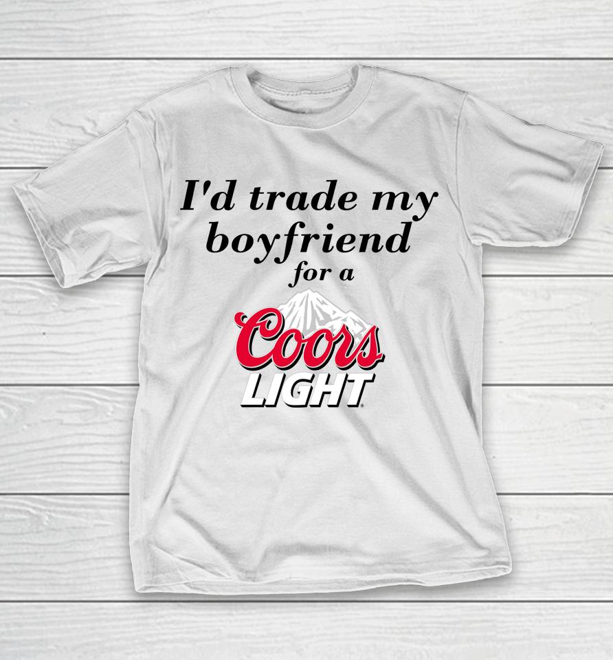 I'd Trade My Boyfriend For A Coors Light Chrissie Mayr T-Shirt