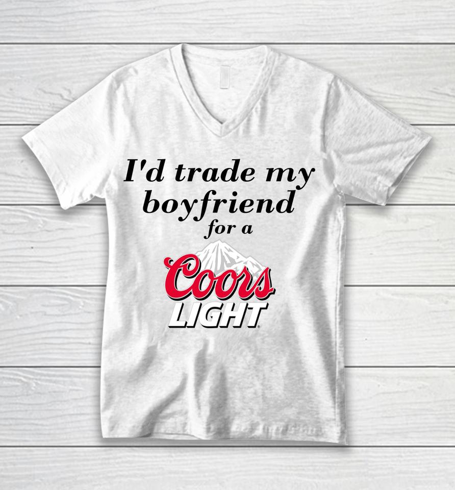 I'd Trade My Boyfriend For A Coors Light Unisex V-Neck T-Shirt