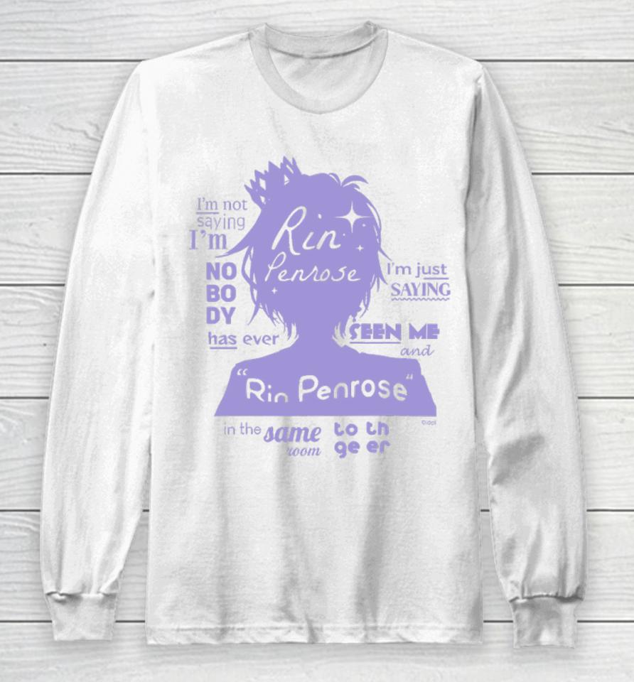 Idol Official Store Rin Penrose I’m Not Saying I’m Nobody Has Ever I’m Just Saying Seen Me Long Sleeve T-Shirt