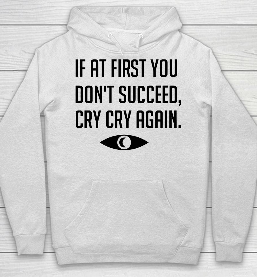 If At First You Don't Succeed Cry Cry Again Hoodie