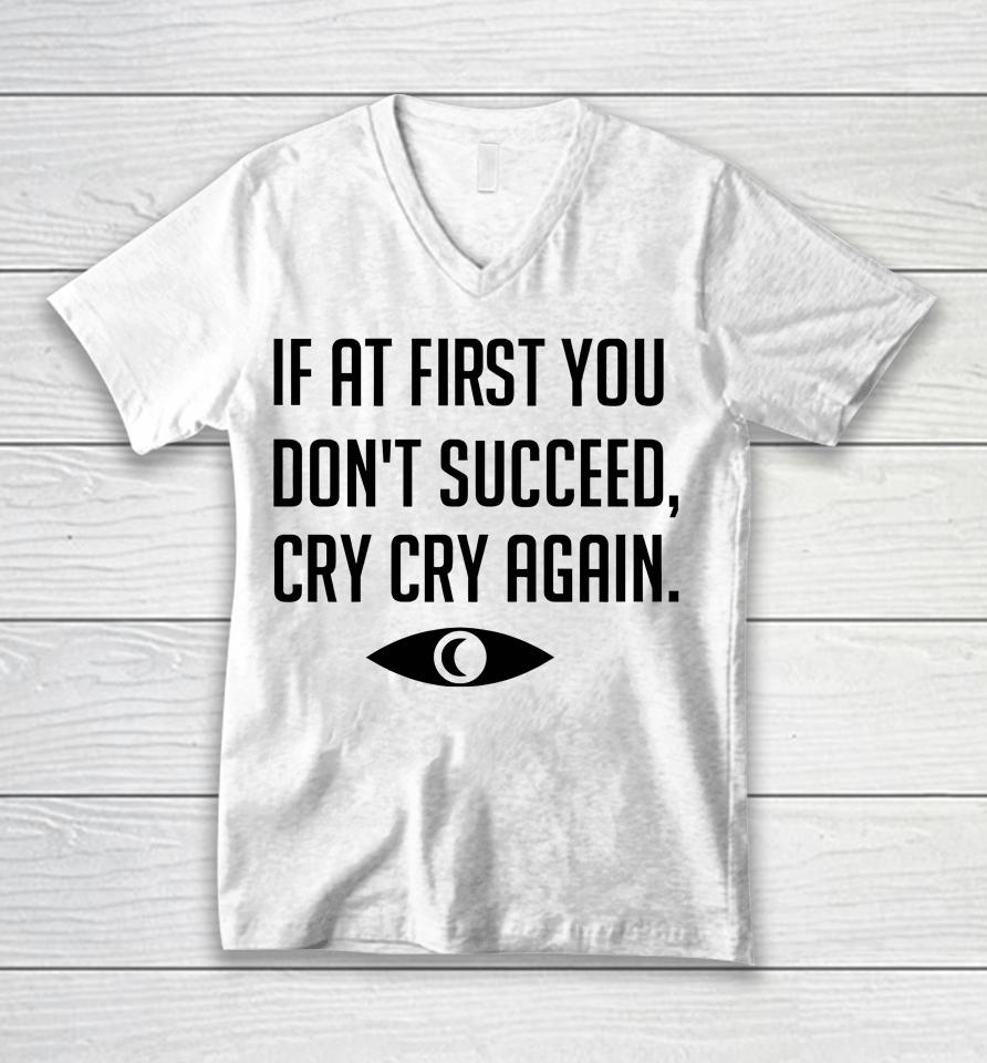 If At First You Don't Succeed Cry Cry Again Unisex V-Neck T-Shirt