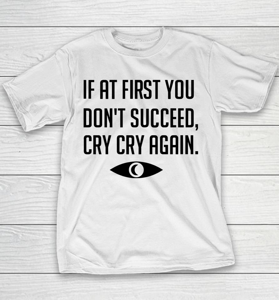 If At First You Don't Succeed Cry Cry Again Youth T-Shirt