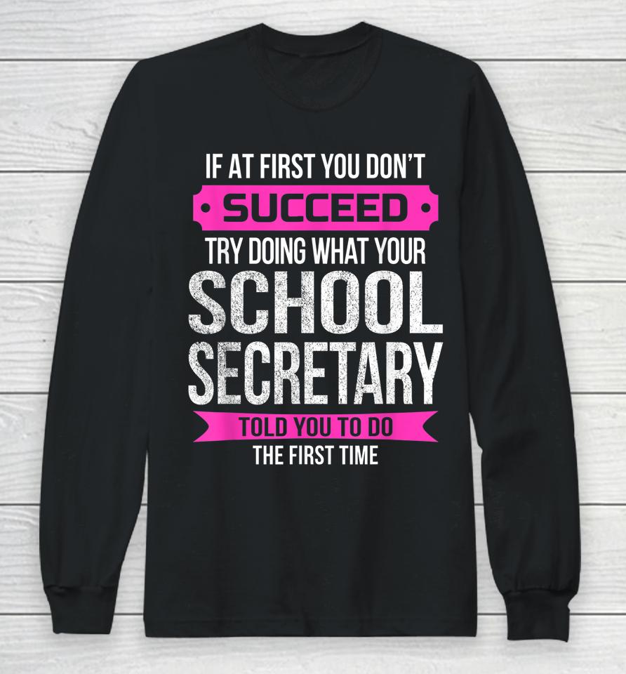 If At First You Don't Succeed School Secretary Long Sleeve T-Shirt