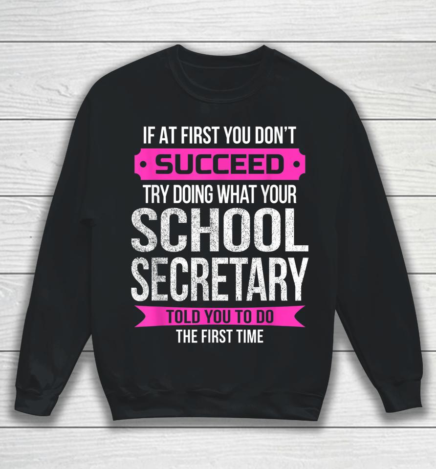If At First You Don't Succeed School Secretary Sweatshirt
