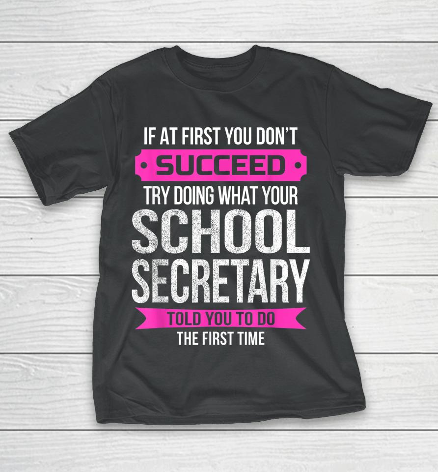 If At First You Don't Succeed School Secretary T-Shirt