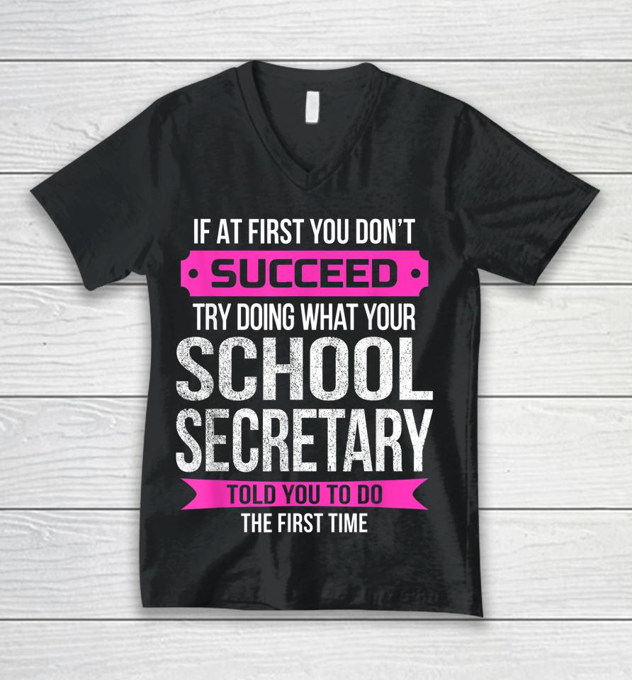 If At First You Don't Succeed School Secretary Unisex V-Neck T-Shirt
