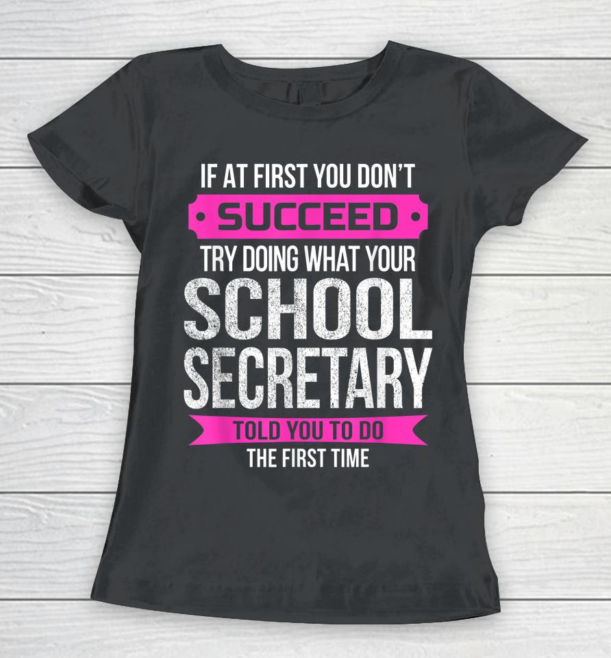 If At First You Don't Succeed School Secretary Women T-Shirt