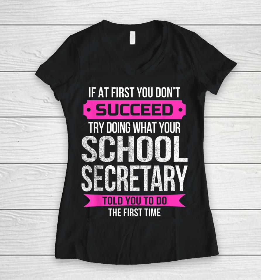 If At First You Don't Succeed School Secretary Women V-Neck T-Shirt
