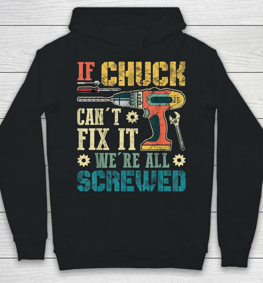 If Chuck Can't Fix It We're All Screwed Funny Fathers Gift Hoodie