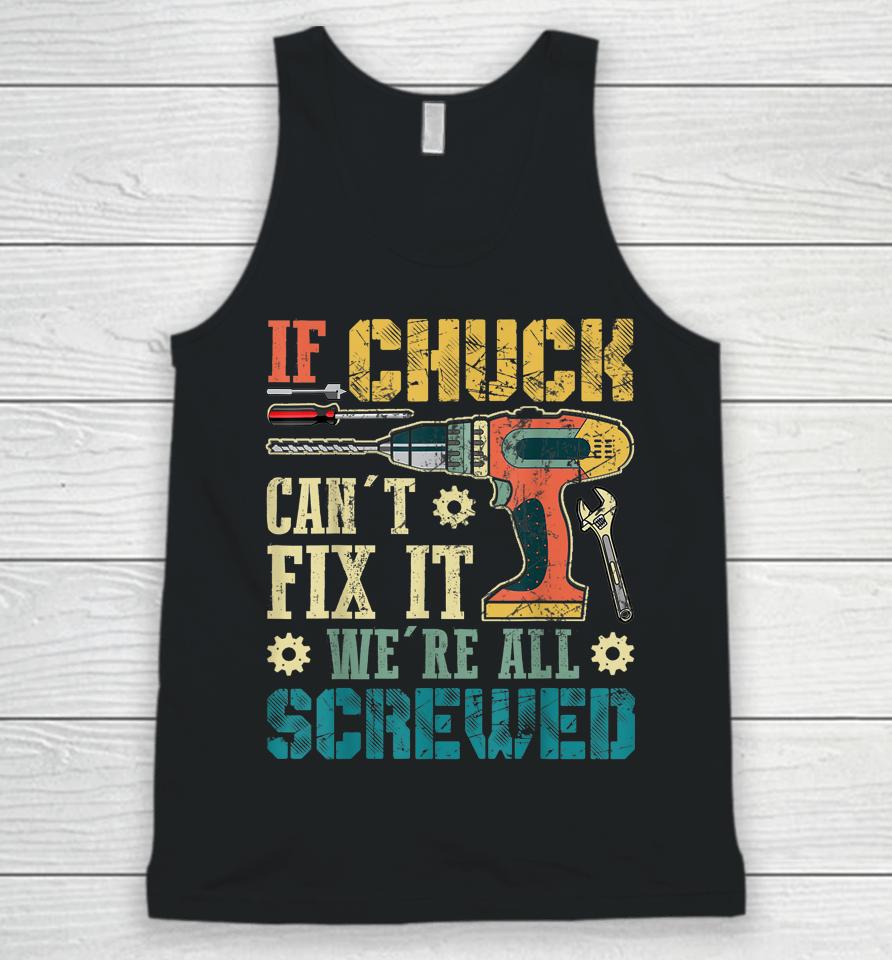 If Chuck Can't Fix It We're All Screwed Funny Fathers Gift Unisex Tank Top