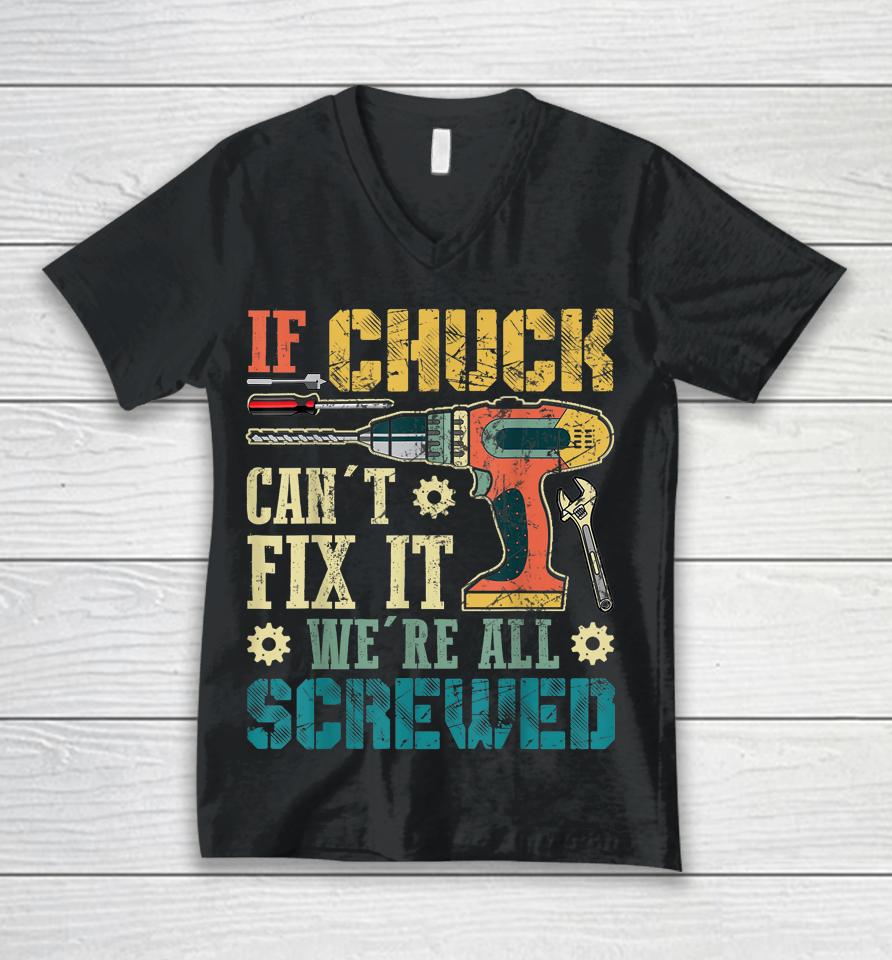 If Chuck Can't Fix It We're All Screwed Funny Fathers Gift Unisex V-Neck T-Shirt