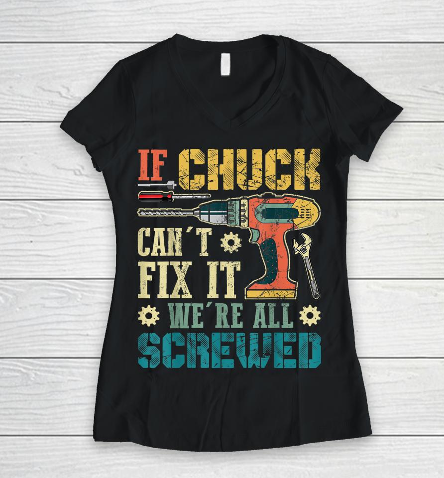 If Chuck Can't Fix It We're All Screwed Funny Fathers Gift Women V-Neck T-Shirt