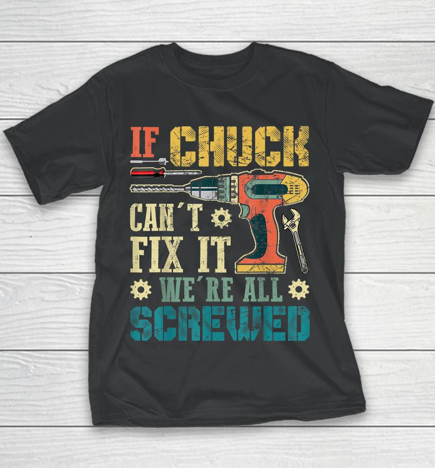 If Chuck Can't Fix It We're All Screwed Funny Fathers Gift Youth T-Shirt
