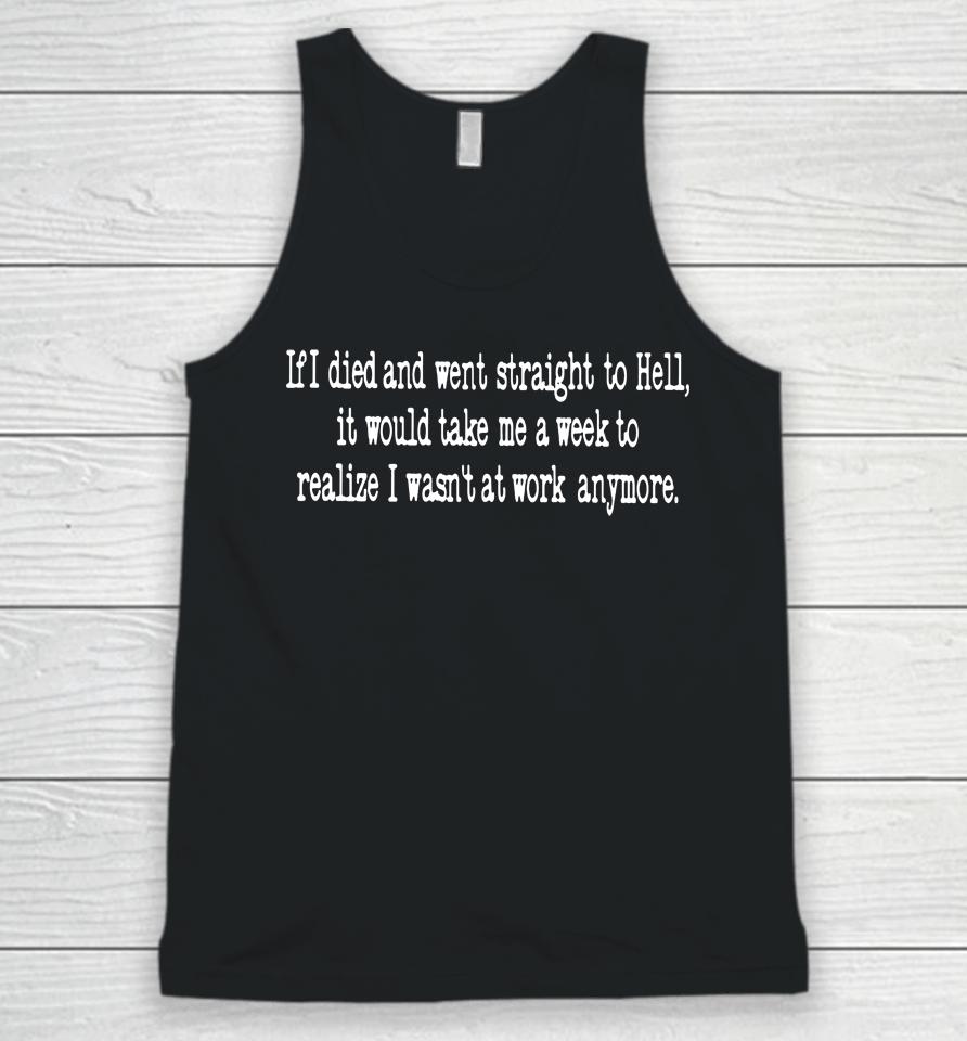 If Died And Went Straight To Hell It Would Take Me A Week To Realize I Wasn't At Work Anymore Unisex Tank Top