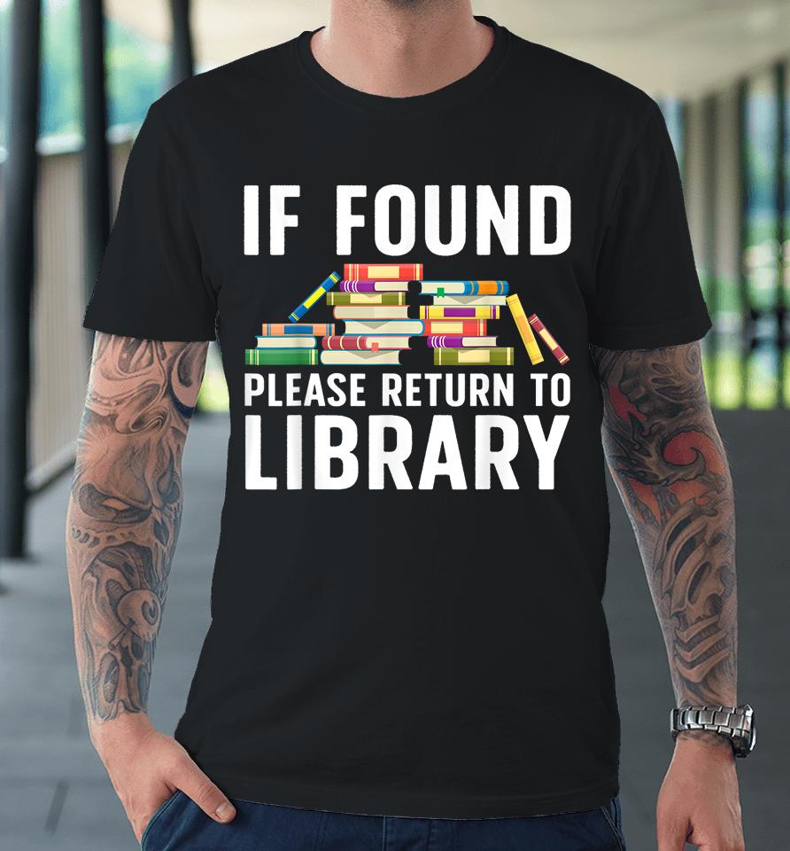 If Found Please Return To Library Premium T-Shirt
