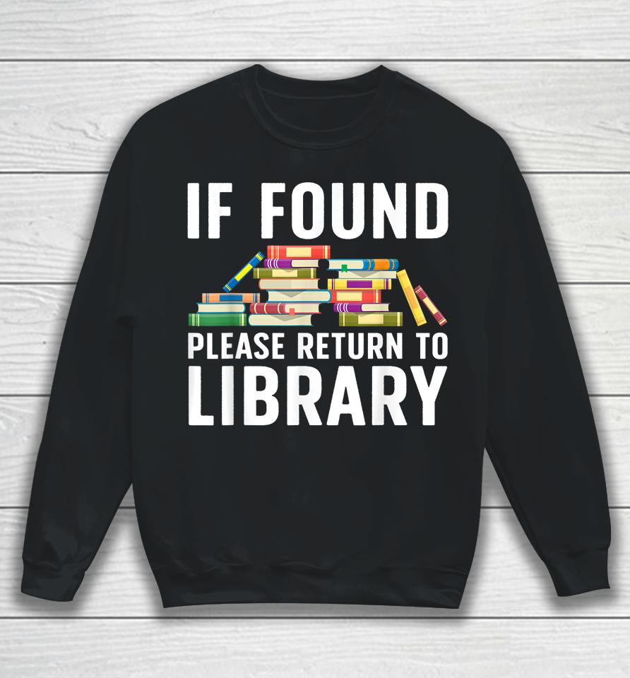 If Found Please Return To Library Sweatshirt