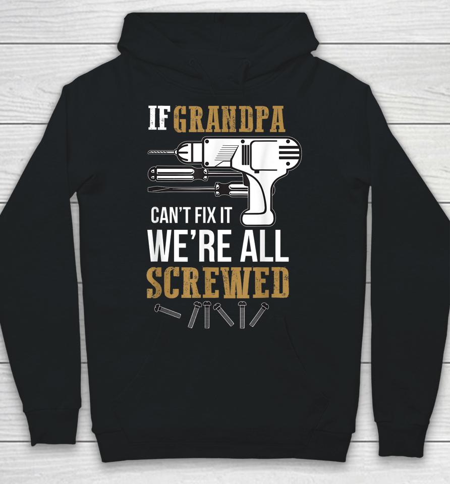 If Grandpa Can't Fix It We're All Screwed Funny Hoodie