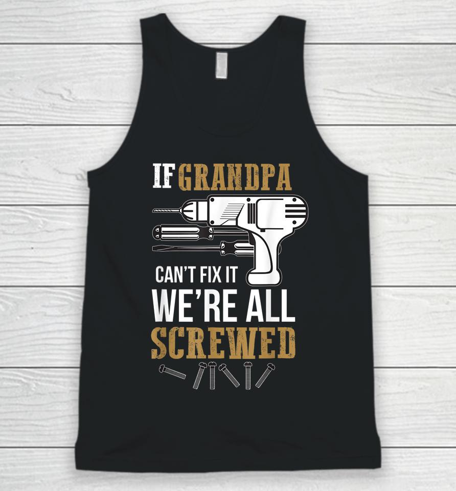 If Grandpa Can't Fix It We're All Screwed Funny Unisex Tank Top