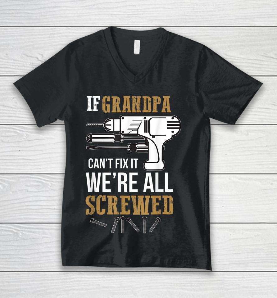 If Grandpa Can't Fix It We're All Screwed Funny Unisex V-Neck T-Shirt
