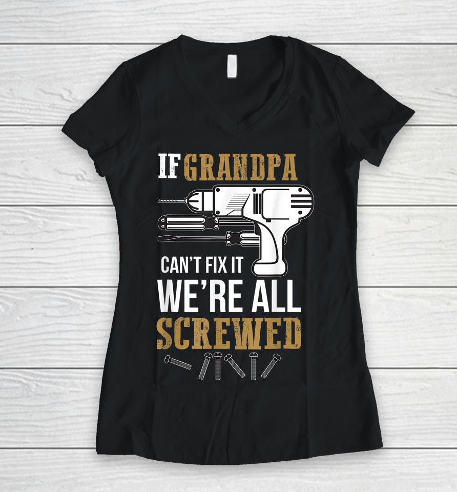 If Grandpa Can't Fix It We're All Screwed Funny Women V-Neck T-Shirt