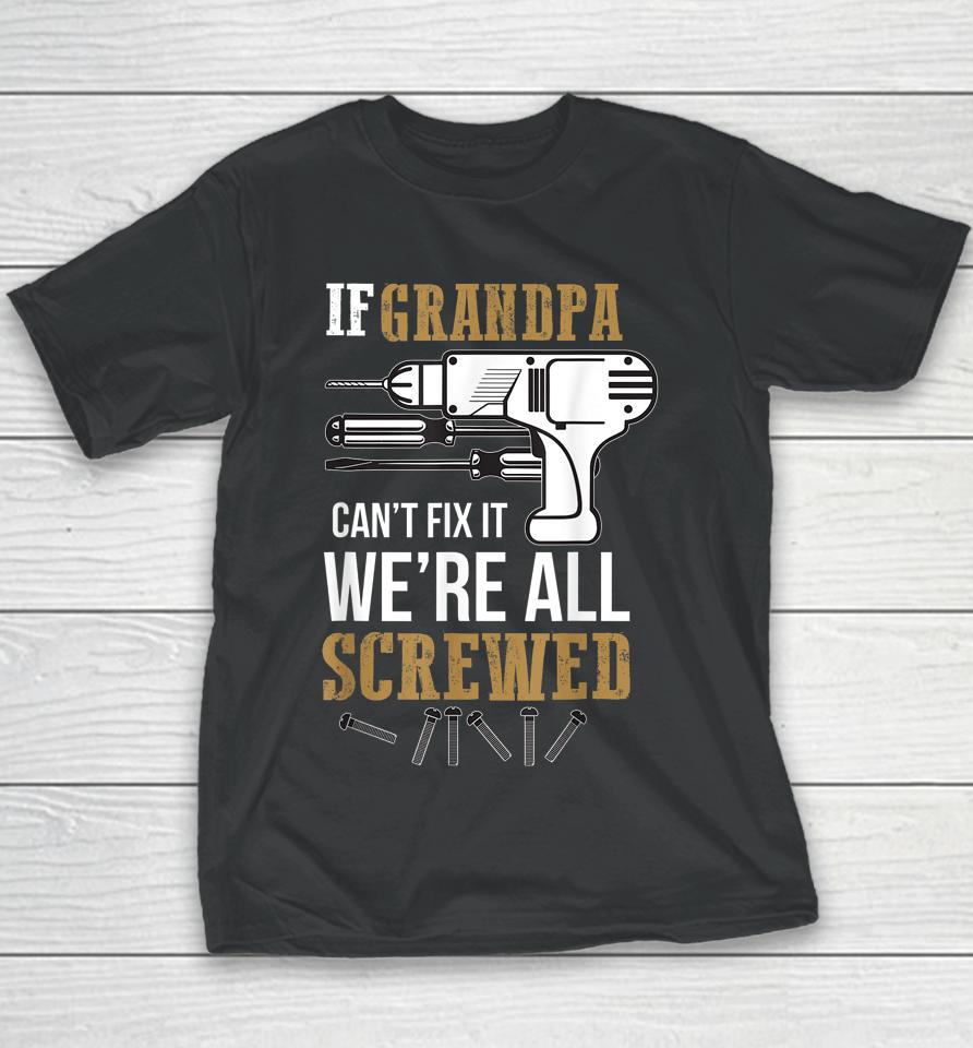 If Grandpa Can't Fix It We're All Screwed Funny Youth T-Shirt