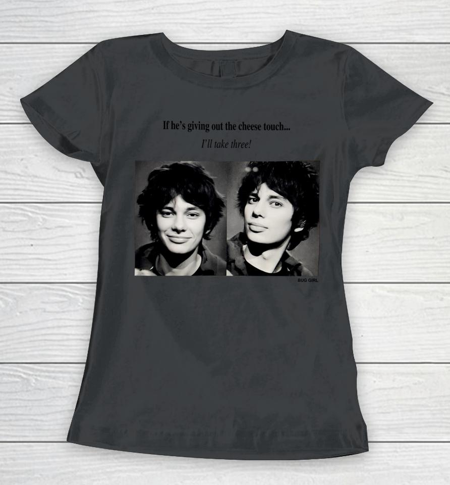 If He's Giving Out The Cheese Touch I'll Take Three Women T-Shirt