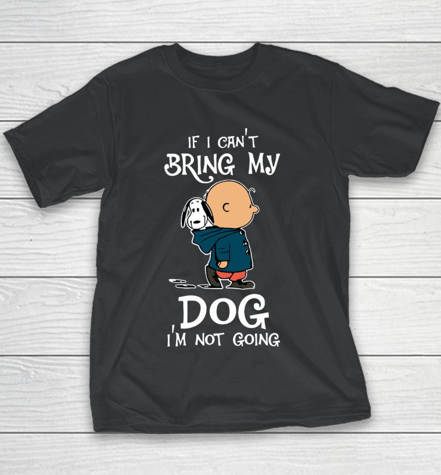 If I Can't Bring My Dog I'm Not Going Snoopy Youth T-Shirt