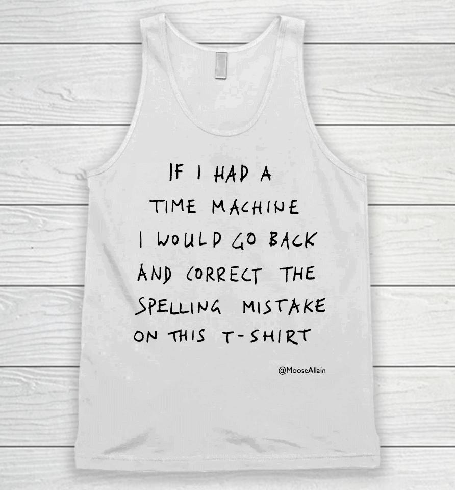 If I Had A Time Machine I Would Go Back And Correct The Spelling Mistake On This Unisex Tank Top