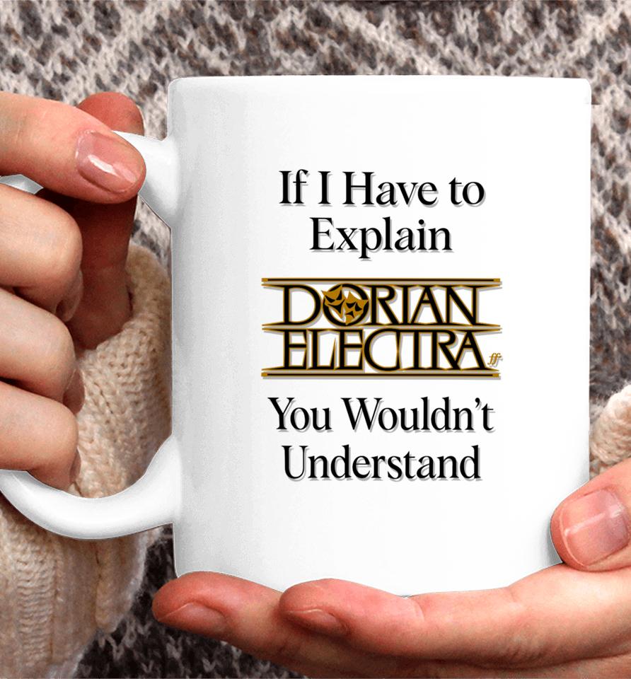 If I Have To Explain Dorian Electra You Wouldn't Understand Coffee Mug