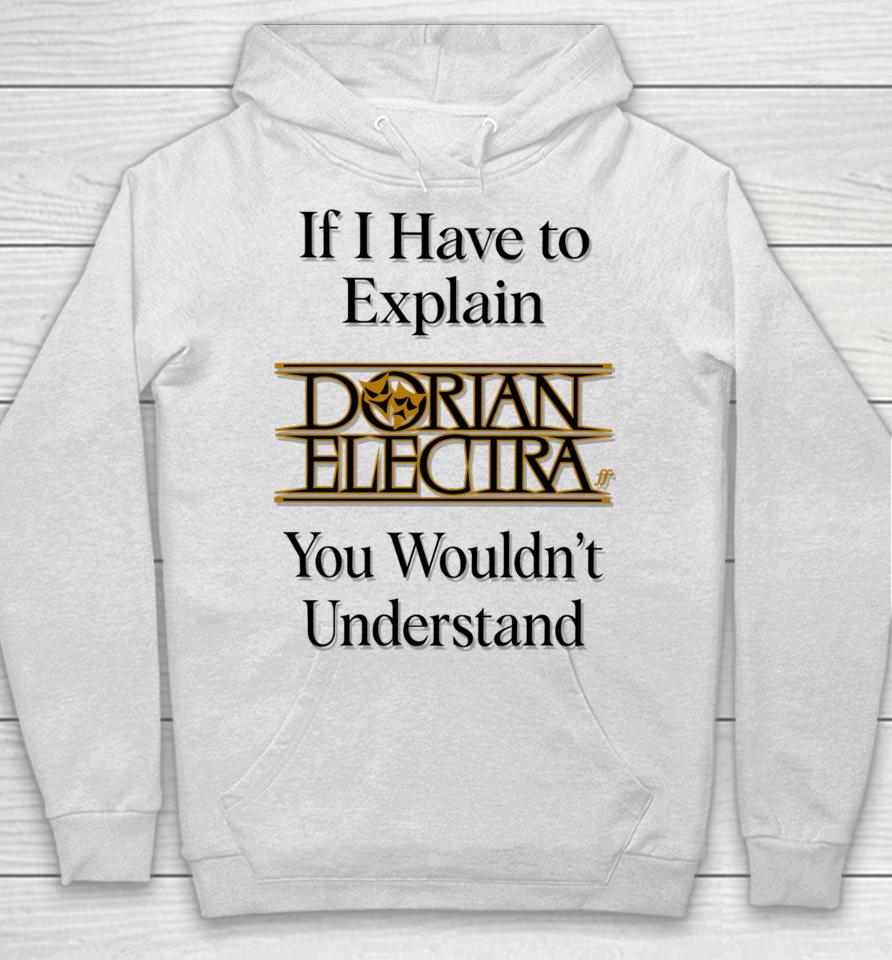 If I Have To Explain Dorian Electra You Wouldn't Understand Hoodie