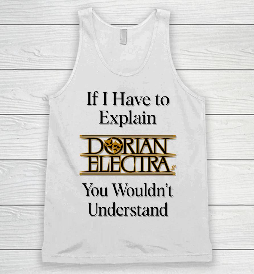If I Have To Explain Dorian Electra You Wouldn't Understand Unisex Tank Top