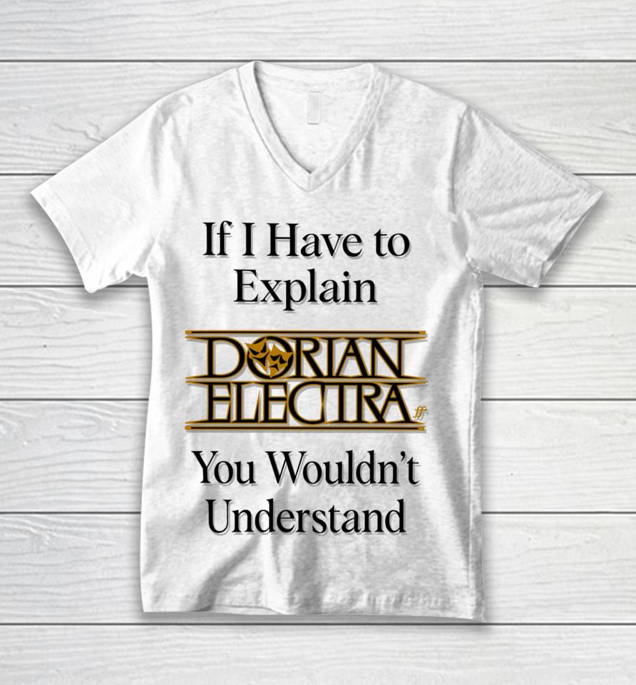 If I Have To Explain Dorian Electra You Wouldn't Understand Unisex V-Neck T-Shirt