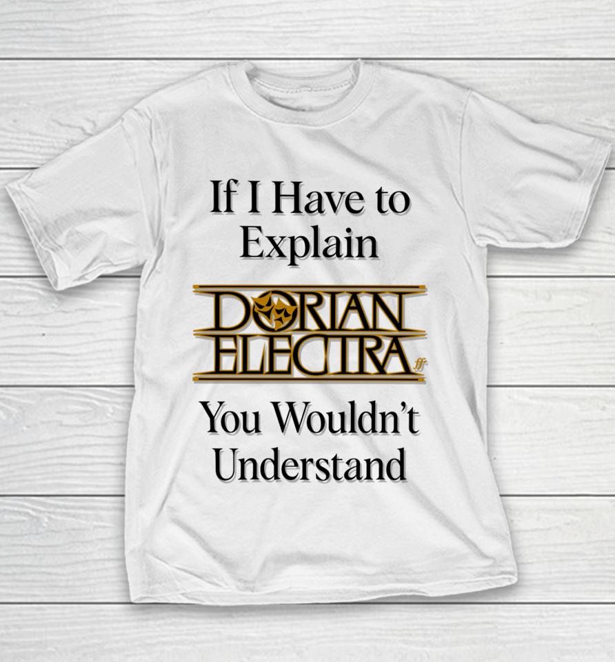 If I Have To Explain Dorian Electra You Wouldn't Understand Youth T-Shirt