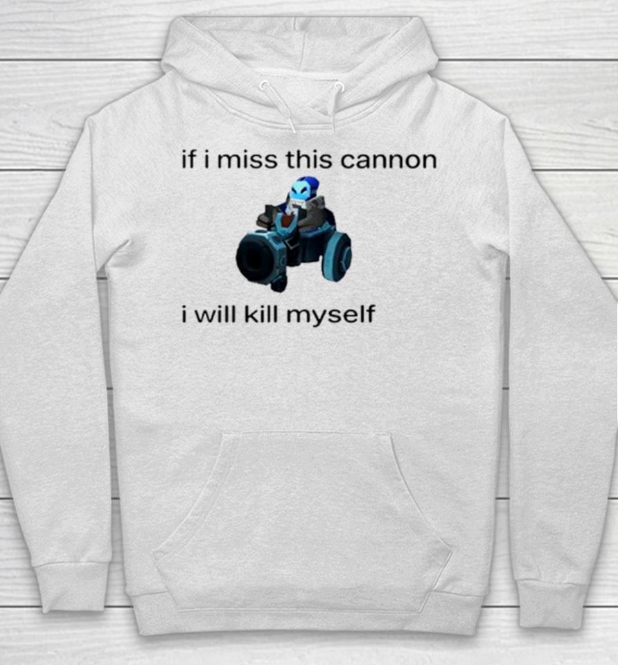 If I Miss This Cannon I Will Kill Myself Hoodie
