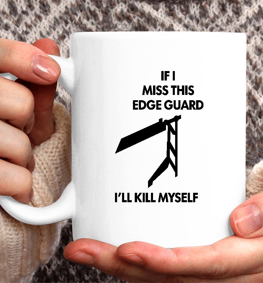 If I Miss This Edge Guard I'll Kill Myself Moist Aaron Coffee Mug