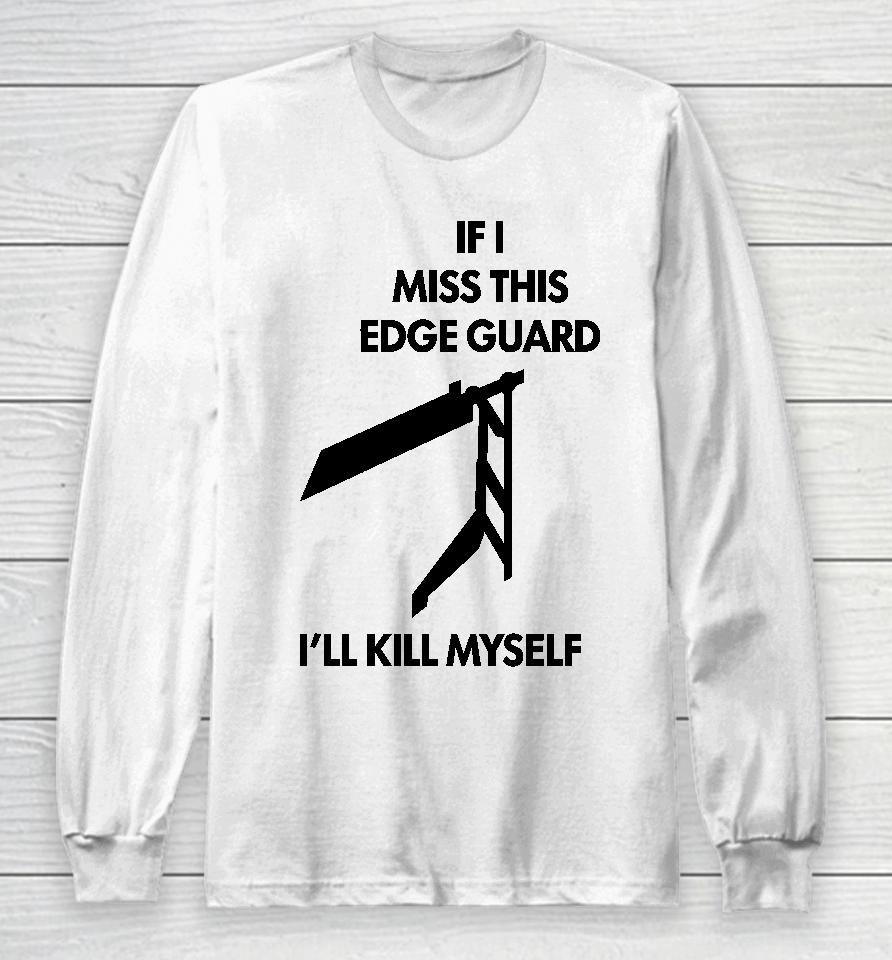 If I Miss This Edge Guard I'll Kill Myself Moist Aaron Long Sleeve T-Shirt