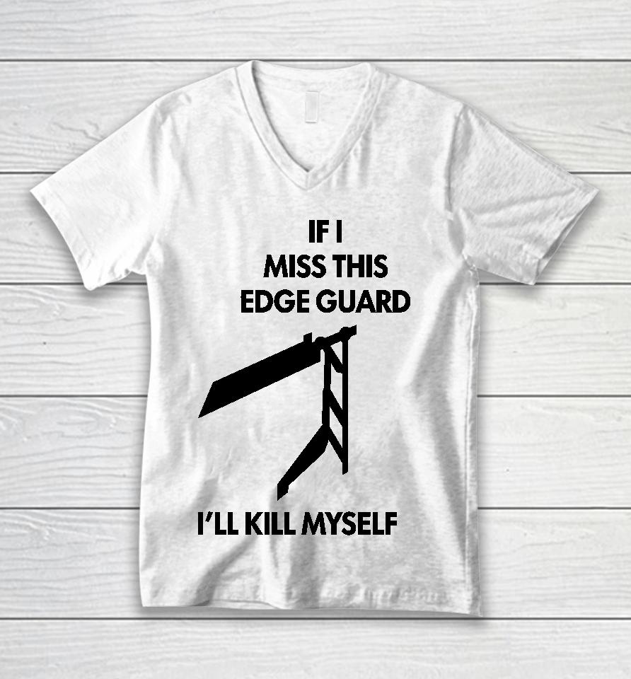 If I Miss This Edge Guard I'll Kill Myself Moist Aaron Unisex V-Neck T-Shirt