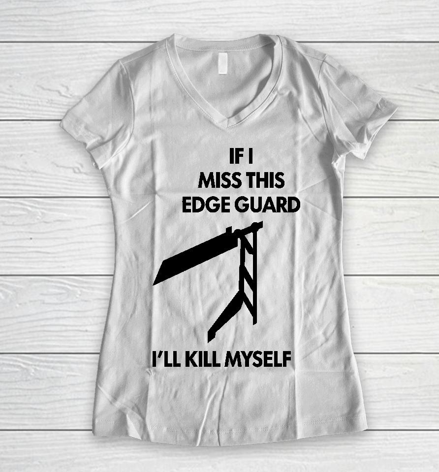 If I Miss This Edge Guard I'll Kill Myself Moist Aaron Women V-Neck T-Shirt