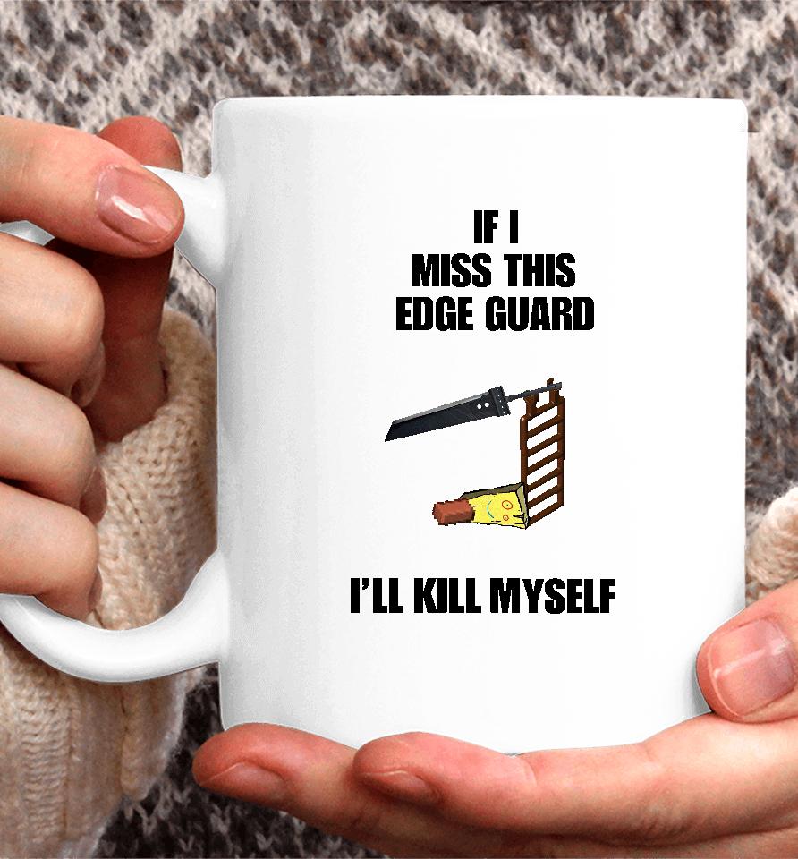 If I Miss This Edge Guard I'll Kill Myself Coffee Mug