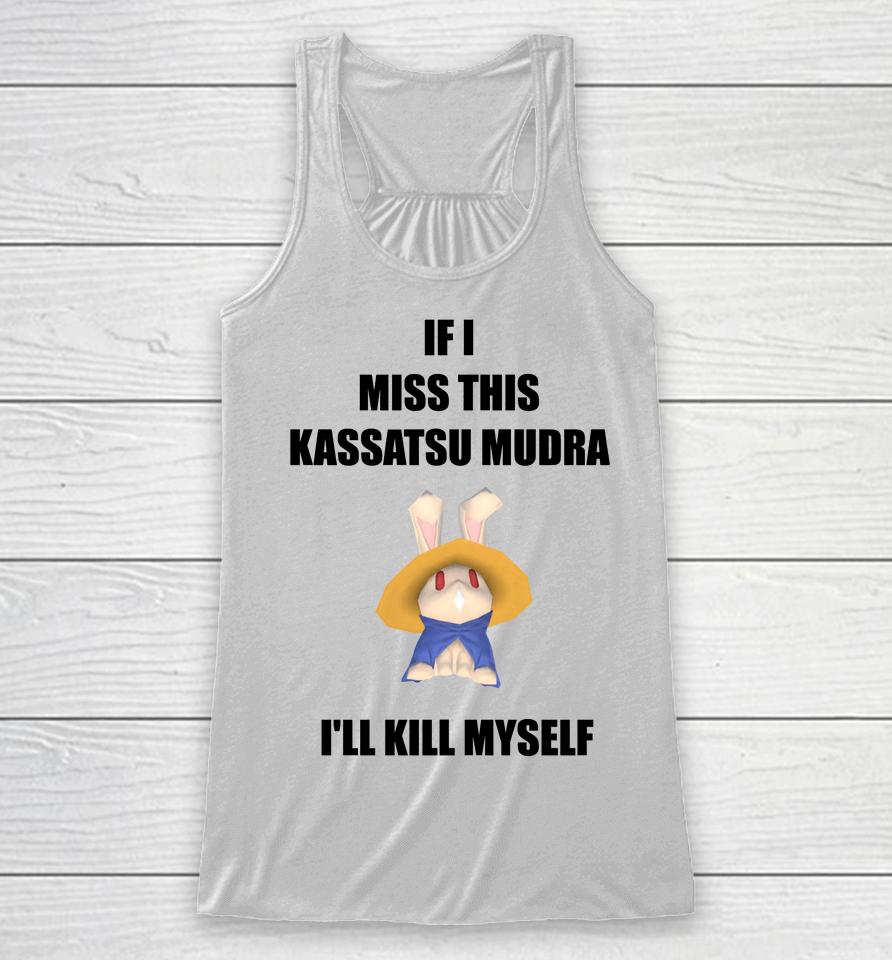 If I Miss This Kassatsu Mudra I'll Kill Myself Ninja Brethren Racerback Tank
