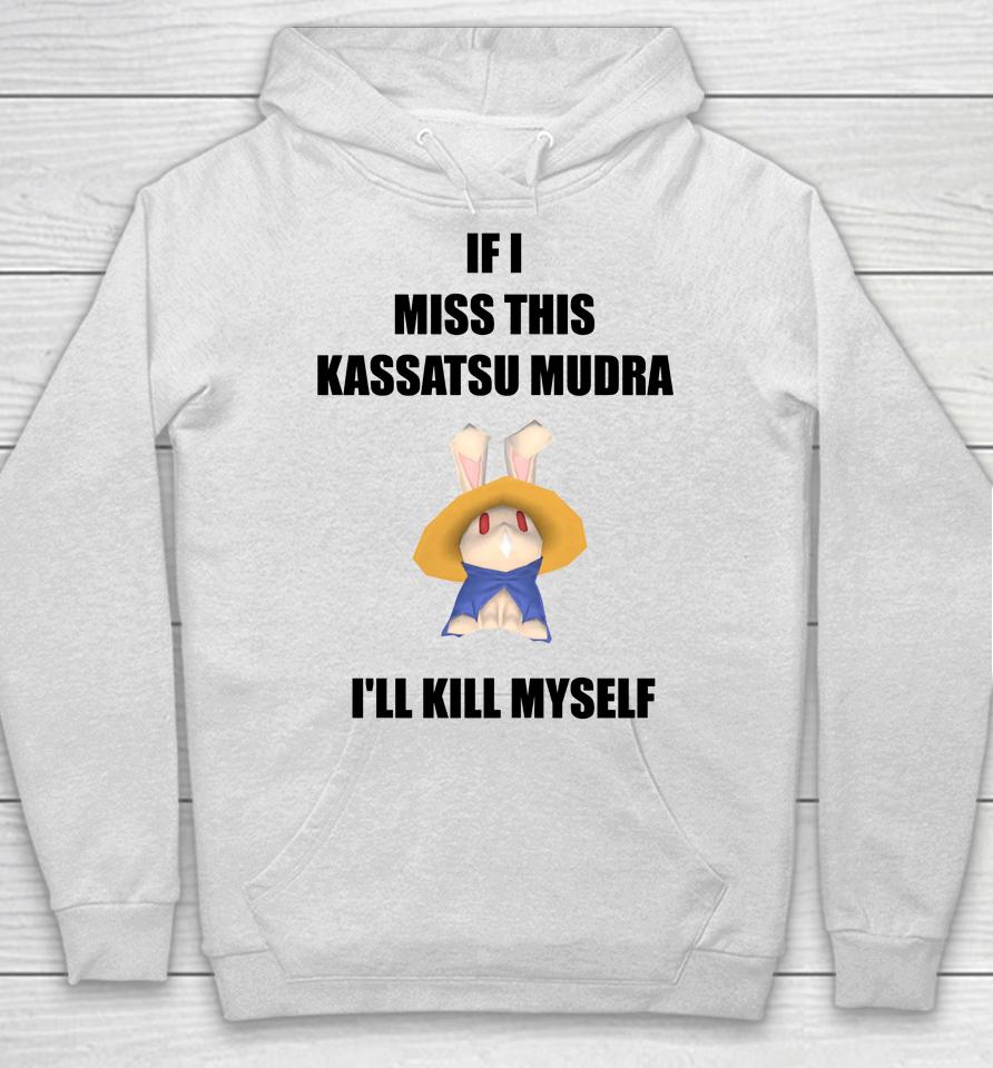 If I Miss This Kassatsu Mudra I'll Kill Myself Ninja Brethren Hoodie