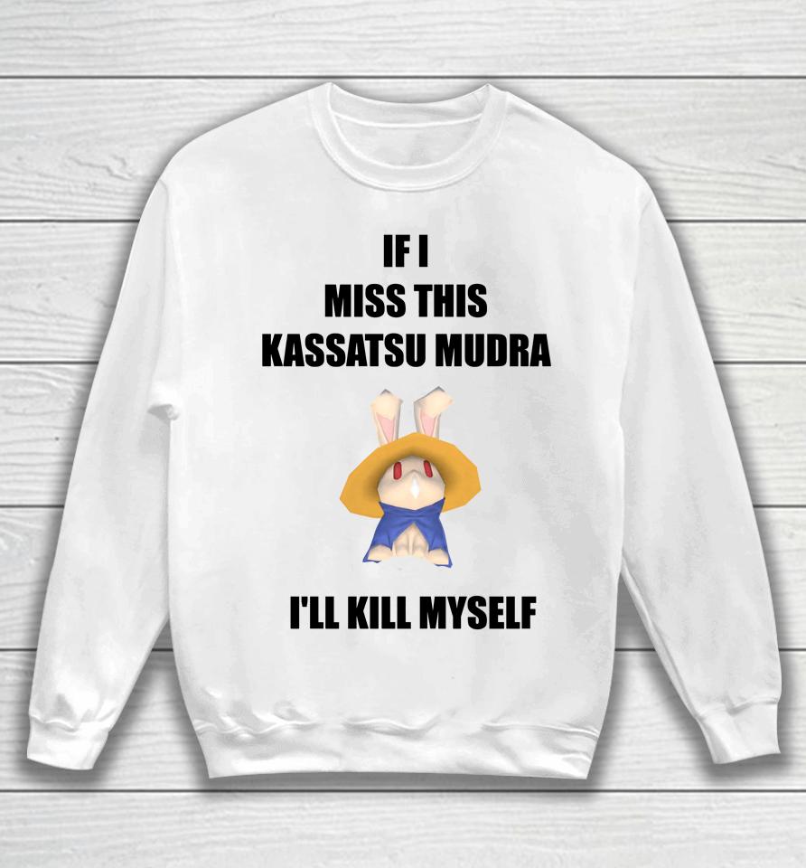 If I Miss This Kassatsu Mudra I'll Kill Myself Ninja Brethren Sweatshirt